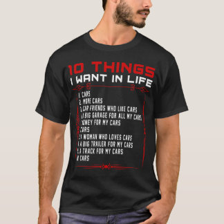 10 Dinge, die ich in meinem Leben will Autos Mehr  T-Shirt