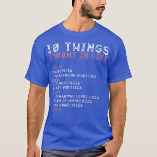 10 Dinge, die ich in meinem Leben Wollte PIZZA lie T-Shirt