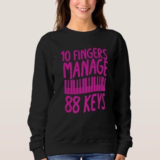 10 Fingers Manage 88 Keys Piano Pianist Musician Sweatshirt (Vorderseite)