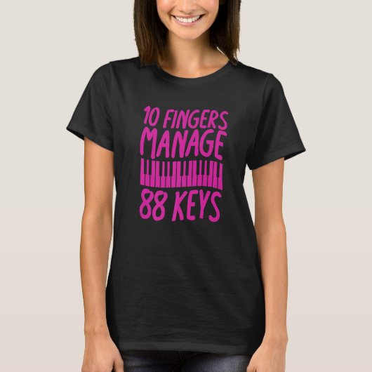 10 Fingers Manage 88 Keys Piano Pianist Musician T-Shirt (Vorderseite)