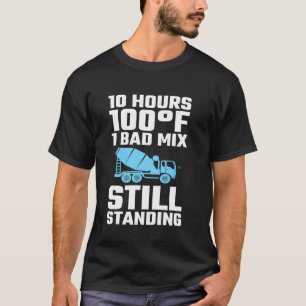 10 Stunden 100F 1 schlechte Mischung Betonarbeiter T-Shirt
