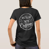 10% Talent 90% Koffein T-Shirt (Rückseite)