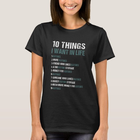 10 Things I Want In Life Whitewater Kayaking_1 T-Shirt (Vorderseite)