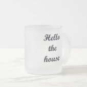 10 Unze mattiert Tasse-Hallo das Haus Mattglastasse (VorderseiteRechts)