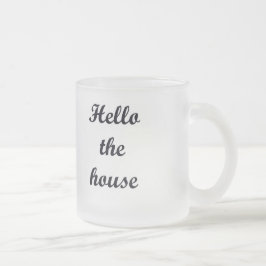 10 Unze mattiert Tasse-Hallo das Haus Mattglastasse