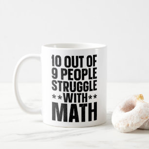 10 von 9 Menschen haben Schwierigkeiten mit Mathe Kaffeetasse
