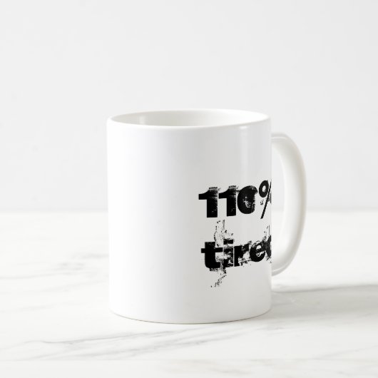 110% Tired Fun Zitat für den Stressed Kaffeetasse (VorderseiteRechts)