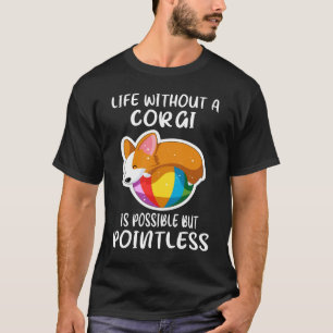 119 Leben ohne ein Corgi ist möglich, aber sinnlos T-Shirt