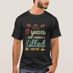 11. Jubiläum 11 Jahre und ich habe ihn nicht getöt T-Shirt