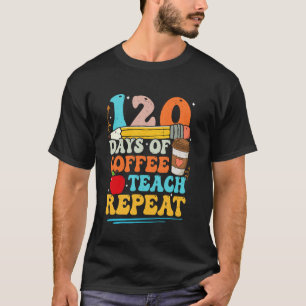 120 Tage Kaffee Lehren Wiederholen 120. Tag der Sc T-Shirt