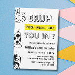 12. Bruh, Du in Birthday Teen Boy Funny Einladung<br><div class="desc">12. Bruh, Pizza Music Cake You in ? Birthday Teen Boy Funny Funny Einladung Dieses Funny einfache Design verfügt über eine Teeny-Geburtstagseinladung mit Pizzalusik und Kuchen. Personalisieren Sie die Einladung mit Ihren Daten und wenn Sie gewollt, um den Stil und die Platzierung des Textes weiter zu ordnen, klicken Sie bitte...</div>