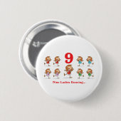12 Tage neun Damen tanzen Button (Vorne & Hinten)