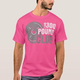 1300 Pfund Club Weight Training Fitness Powerlifti T-Shirt