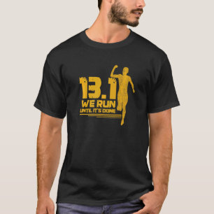 13 1 Wir laufen, bis das Zitat für einen 13 1 Lauf T-Shirt