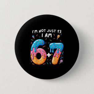 13. Geburtstag 67_ ich bin nicht nur 13 ich bin 6+ Button