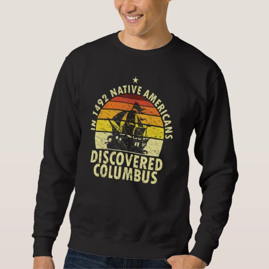 1492 Native Americans Discovered Columbus Indigeno Sweatshirt (Vorderseite)