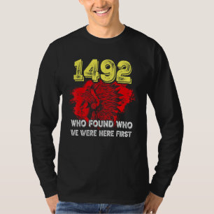 1492 Wer fand heraus, wer zuerst hier war T-Shirt