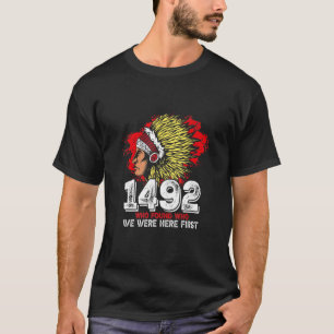 1492 Wer fand, wer wir hier waren Erste Indianer T-Shirt