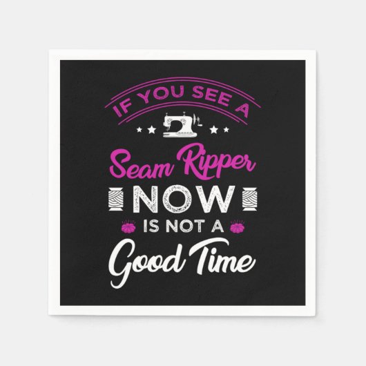 15.If you see a seam ripper now is not a good time Serviette (Vorderseite)