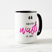 15 oz Coffee Mug - Never Waste a Day Tasse (VorderseiteRechts)