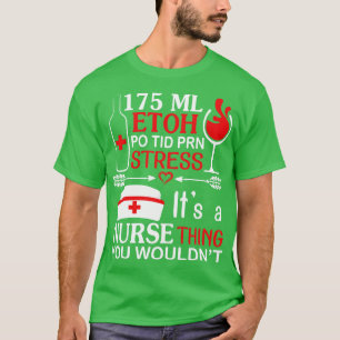 175 ML Etoh Po Tid Prn Drücken Sie seine Krankensc T-Shirt