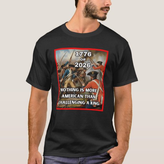 1776 or 2026 – Americans Challenge a King T-Shirt (Vorderseite)