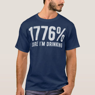 1776% sicher, dass ich trinke T-Shirt