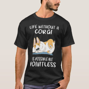 178 Leben ohne ein Corgi ist möglich, aber sinnlos T-Shirt