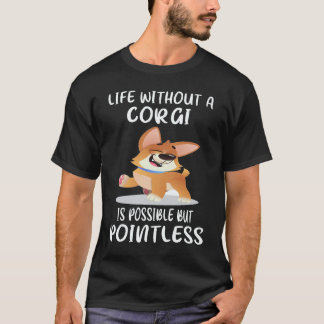 17 Leben ohne einen Corgi ist möglich, aber sinnlo T-Shirt