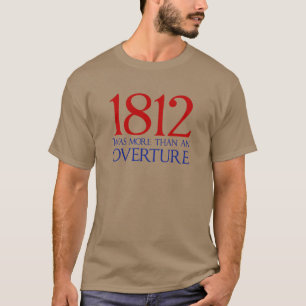 1812 war mehr als eine Ouvertüre - Krieg von 1812 T-Shirt