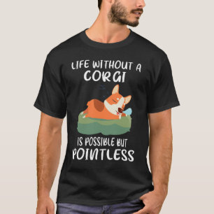 187 Ein Leben ohne Corgi ist möglich, aber sinnlos T-Shirt