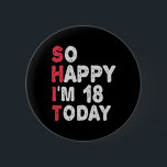 18. Geburtstag So glücklich bin ich heute 18 Gesch Button<br><div class="desc">fröhlich,  sarkastisch,  Geburtstag,  Giftidea,  Vatertag,  lustig,  jährlich,  Mama,  Spaß,  Familie</div>