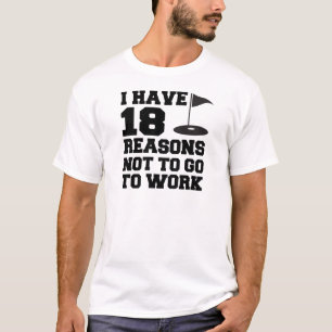 18 Grund, nicht zu arbeiten T-Shirt