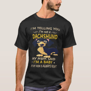 18 Ich sage dir, ich bin kein Dachshund, meine Mut T-Shirt