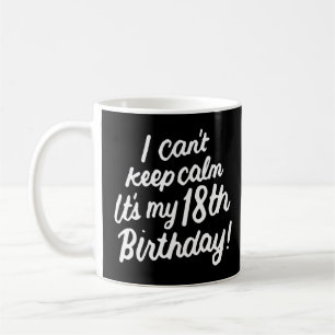 18 Jahre alt kann ich nicht ruhig Behalten werden Kaffeetasse
