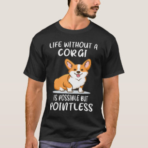18 Leben ohne ein Corgi ist möglich, aber sinnlos T-Shirt