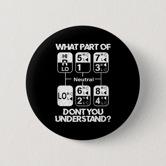 18 Speed What Don't You Understand Funny Truck Dri Button (Vorderseite)