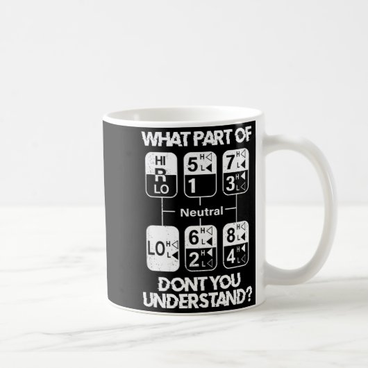 18 Speed What Don't You Understand Funny Truck Dri Kaffeetasse (Rechts)