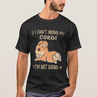 18 Wenn ich meinen Corgi nicht mitbringen kann, ge T-Shirt