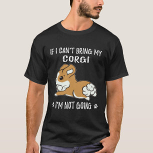 18 Wenn ich meinen Corgi nicht mitbringen kann, we T-Shirt