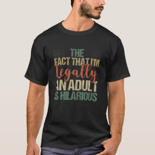 18 Year Old 18Th Birthday I'm Legally An Adult Is T-Shirt