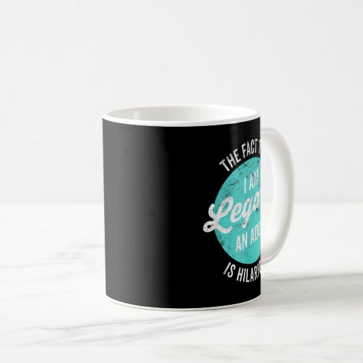 18th Birthday I'm Legally An Adult Is Hilarious Fu Kaffeetasse (VorderseiteRechts)