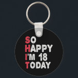 18th Birthday So Happy I'm 18 Today Gift Funny Schlüsselanhänger<br><div class="desc">happy, sarcastic, birthday, giftidea, fathersday, funny, yearsold, mom, , humor, family</div>