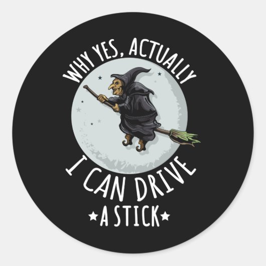 18Why Yes Actually I Can Drive A Stick Funny Witch Runder Aufkleber (Vorderseite)