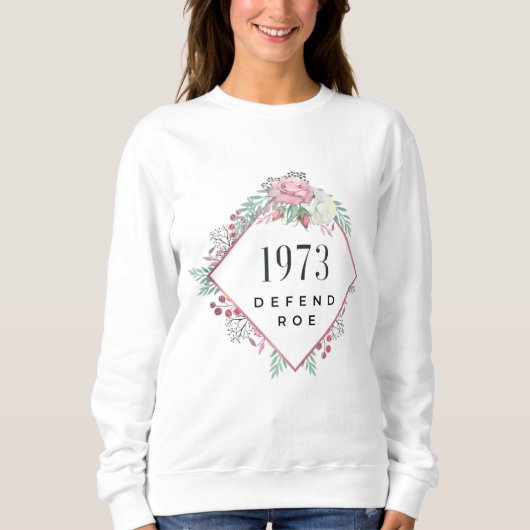 1973 Defend Roe gegen Wade Feminist Pro Choice Abo Sweatshirt (Vorderseite)