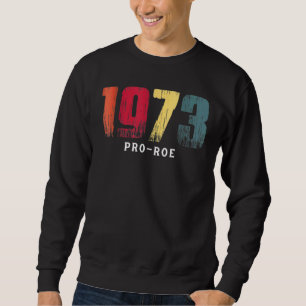 1973 Pro Choice Pro Roe / Abtreibung Frauen Sweatshirt