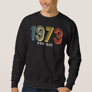 1973 Pro Choice Pro Roe / Abtreibung Frauen Sweatshirt