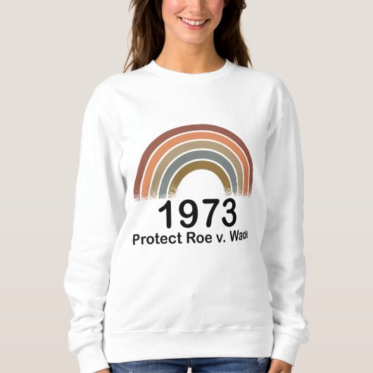 1973 Pro Choice Protect Roe / Wade Women's Rights Sweatshirt (Vorderseite)