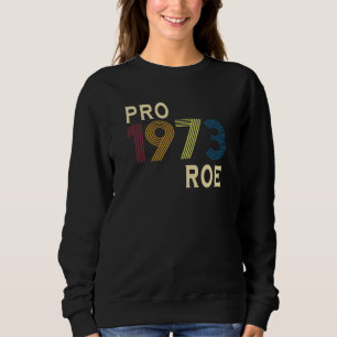 1973 Pro Roe  Pro Wahl  Stolze Feministin 2022 Sweatshirt