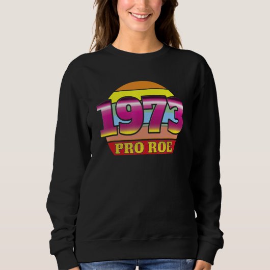 1973 Pro Roe Protect Women Defend Roe Women's Righ Sweatshirt (Vorderseite)